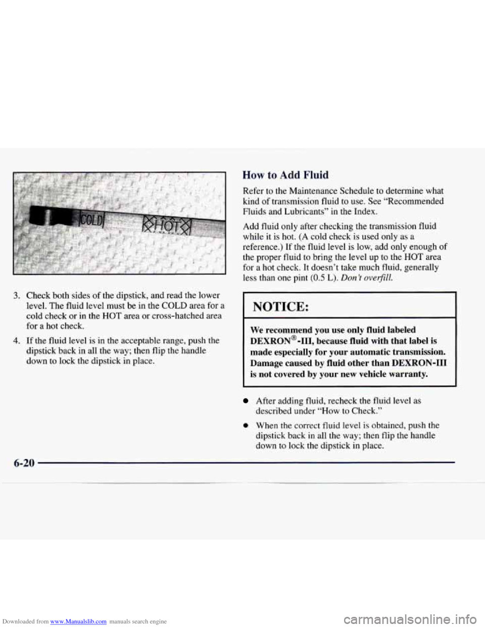 CHEVROLET EXPRESS 1998 1.G Owners Manual Downloaded from www.Manualslib.com manuals search engine 3. Check both sides of the dipstick, and read the lower
level. The fluid level must be in the COLD area for a
cold check or in t CHEVROLET EXPRESS 1998 1.G Owners Manual Downloaded from www.Manualslib.com manuals search engine 3. Check both sides of the dipstick, and read the lower
level. The fluid level must be in the COLD area for a
cold check or in t