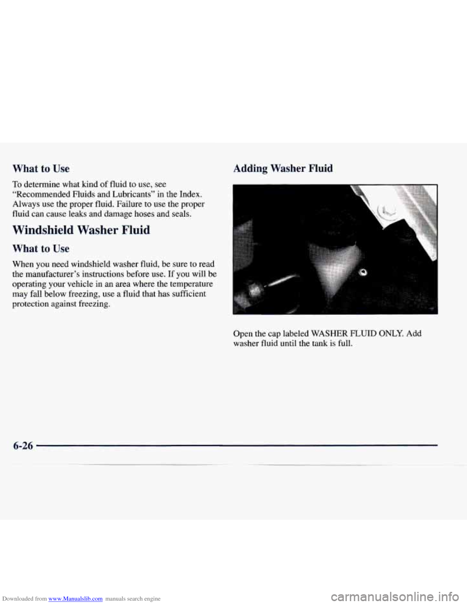 CHEVROLET EXPRESS 1998 1.G Owners Manual Downloaded from www.Manualslib.com manuals search engine What to Use Adding Washer Fluid
To determine what kind of fluid to use, see
“Recommended Fluids and Lubricants” in the Index.
Alwa CHEVROLET EXPRESS 1998 1.G Owners Manual Downloaded from www.Manualslib.com manuals search engine What to Use Adding Washer Fluid
To determine what kind of fluid to use, see
“Recommended Fluids and Lubricants” in the Index.
Alwa