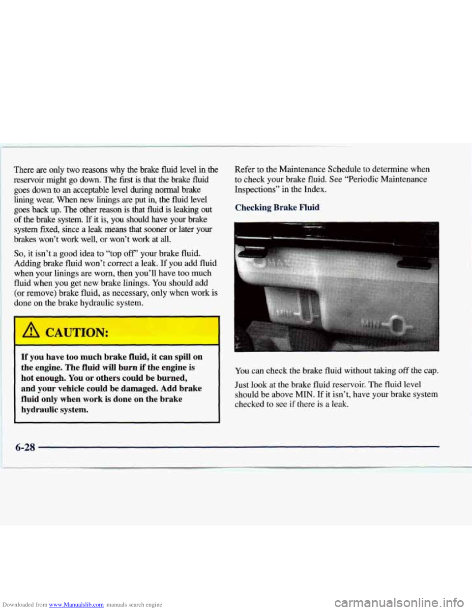 CHEVROLET EXPRESS 1998 1.G Owners Manual Downloaded from www.Manualslib.com manuals search engine There are only two reasons why the brake fluid level in the
reservoir might go down. The first
is that the brake fluid
goes CHEVROLET EXPRESS 1998 1.G Owners Manual Downloaded from www.Manualslib.com manuals search engine There are only two reasons why the brake fluid level in the
reservoir might go down. The first
is that the brake fluid
goes