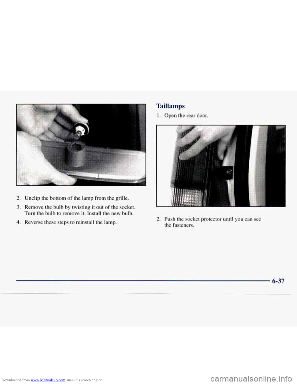 CHEVROLET EXPRESS 1998 1.G Owners Manual Downloaded from www.Manualslib.com manuals search engine 2. Unclip the bottom of the lamp from the grille. 
3. Remove  the  bulb by twisting  it out of the socket. 
Turn  the bulb  to remove it. Insta