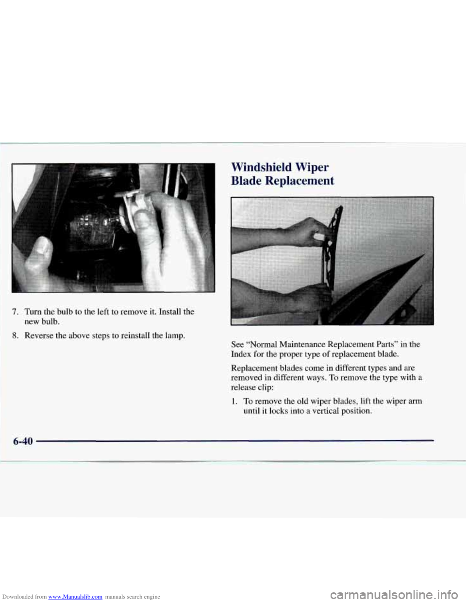 CHEVROLET EXPRESS 1998 1.G Owners Manual Downloaded from www.Manualslib.com manuals search engine Windshield  Wiper 
I Blade  Replacement 
7. Turn the bulb to the left  to  remove it. Install the 
new bulb. 
8. Reverse the above steps  to re