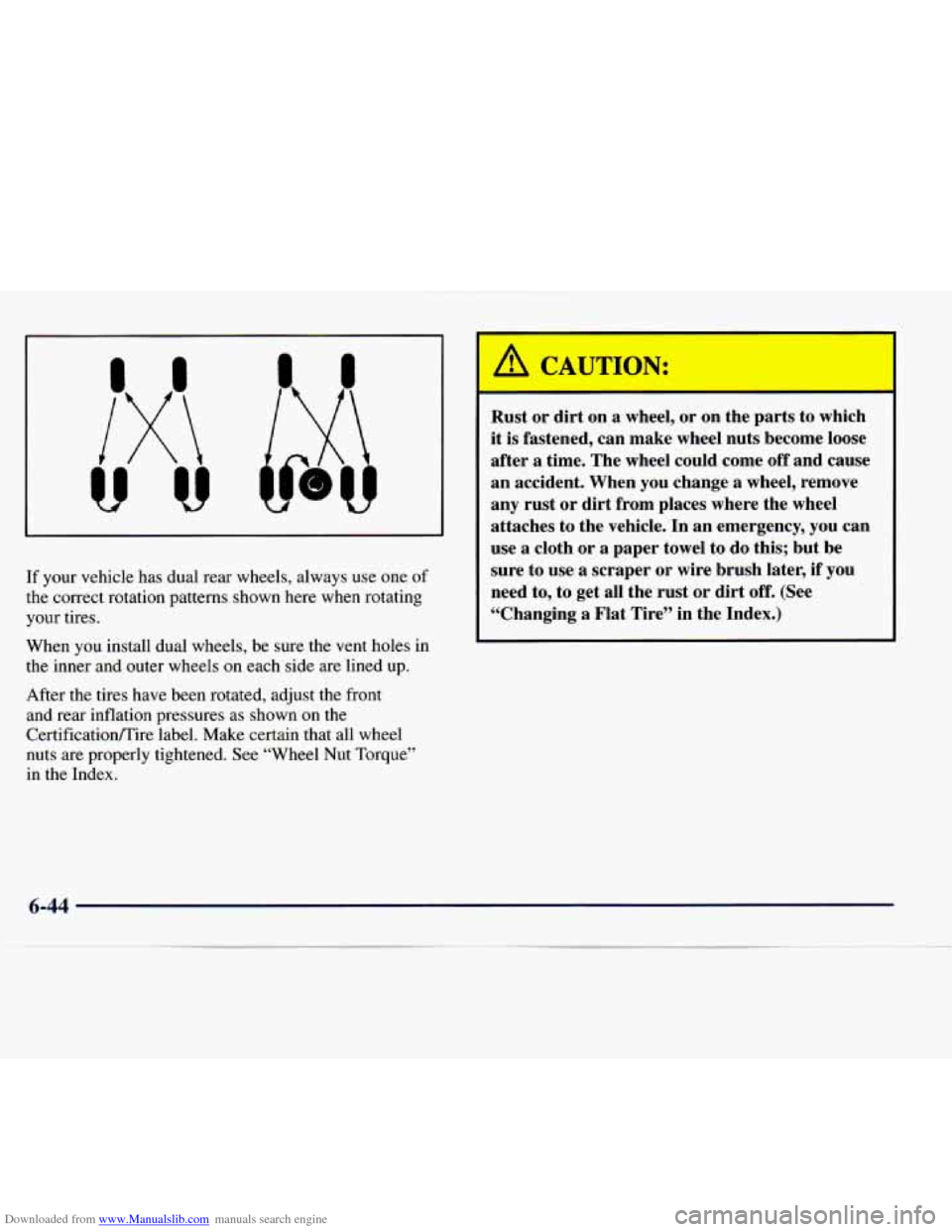 CHEVROLET EXPRESS 1998 1.G Owners Manual Downloaded from www.Manualslib.com manuals search engine If your vehicle has dual rear wheels, always use one of
the correct rotation patterns shown here when rotating
your tires.
Wh CHEVROLET EXPRESS 1998 1.G Owners Manual Downloaded from www.Manualslib.com manuals search engine If your vehicle has dual rear wheels, always use one of
the correct rotation patterns shown here when rotating
your tires.
Wh