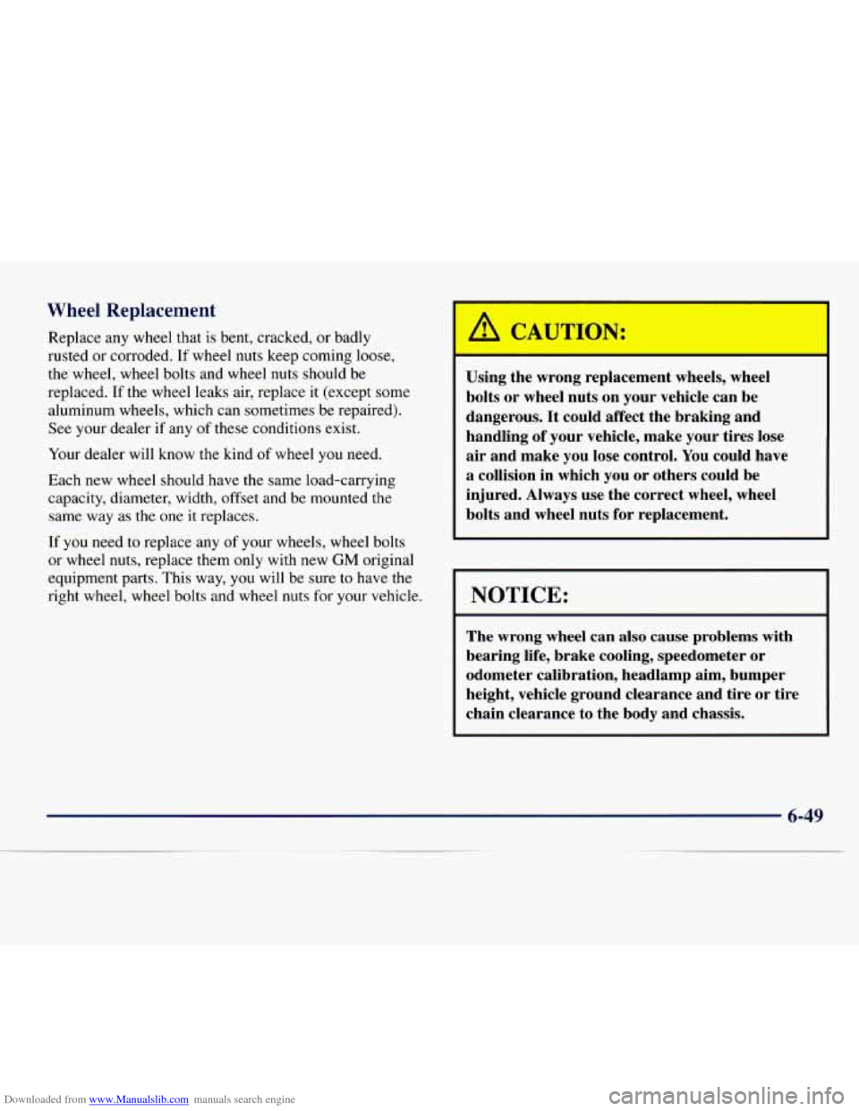 CHEVROLET EXPRESS 1998 1.G Owners Manual Downloaded from www.Manualslib.com manuals search engine Wheel Replacement 
Replace any wheel that  is  bent, cracked, or badly 
rusted  or corroded.  If wheel  nuts keep coming loose, 
the  wheel, wh