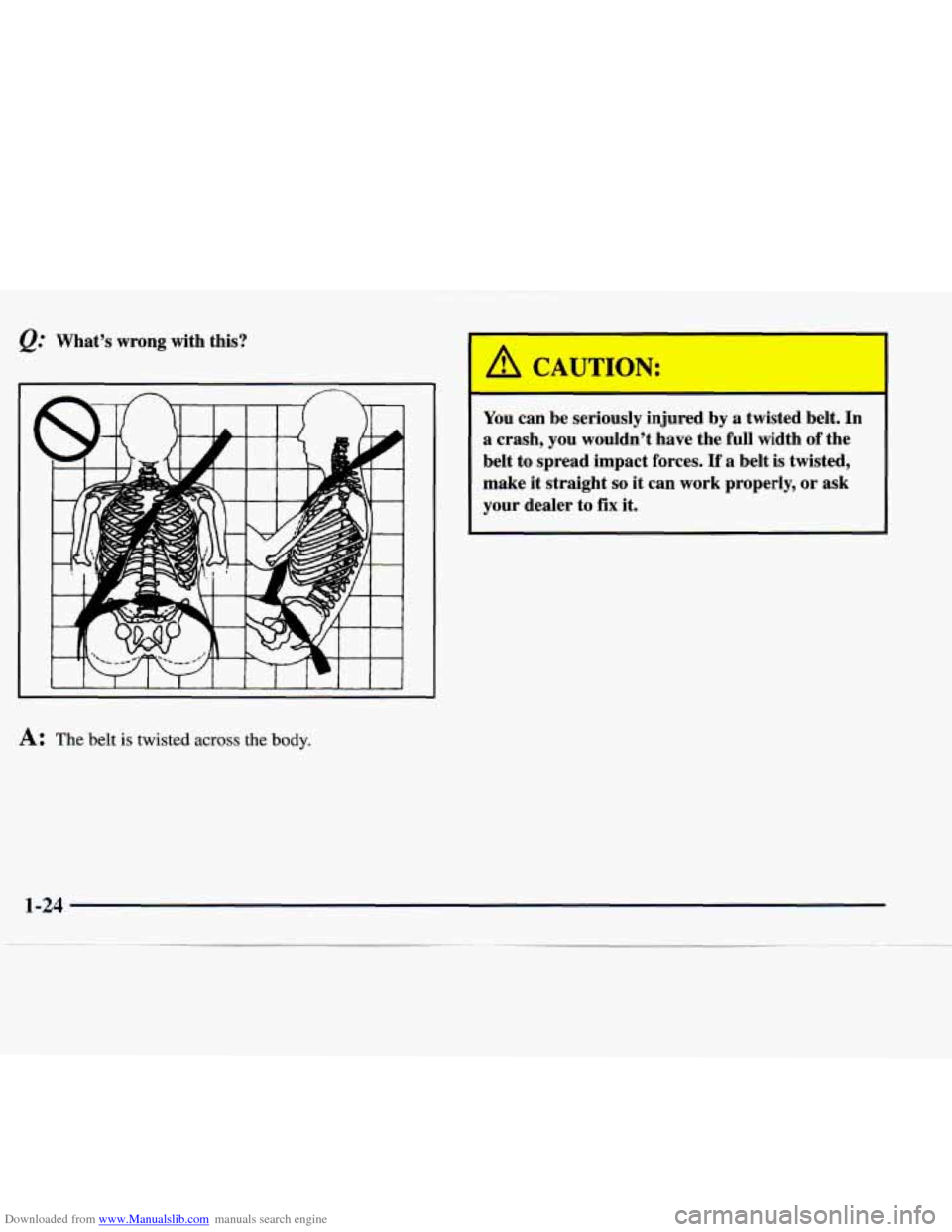 CHEVROLET EXPRESS 1998 1.G Owners Manual Downloaded from www.Manualslib.com manuals search engine 12. Whats  wrong  with  this? 
- A- .d 
You can  be  seriously  injured by a  twisted  belt.  In 
a crash, you wouldnt  have  the  full  wid