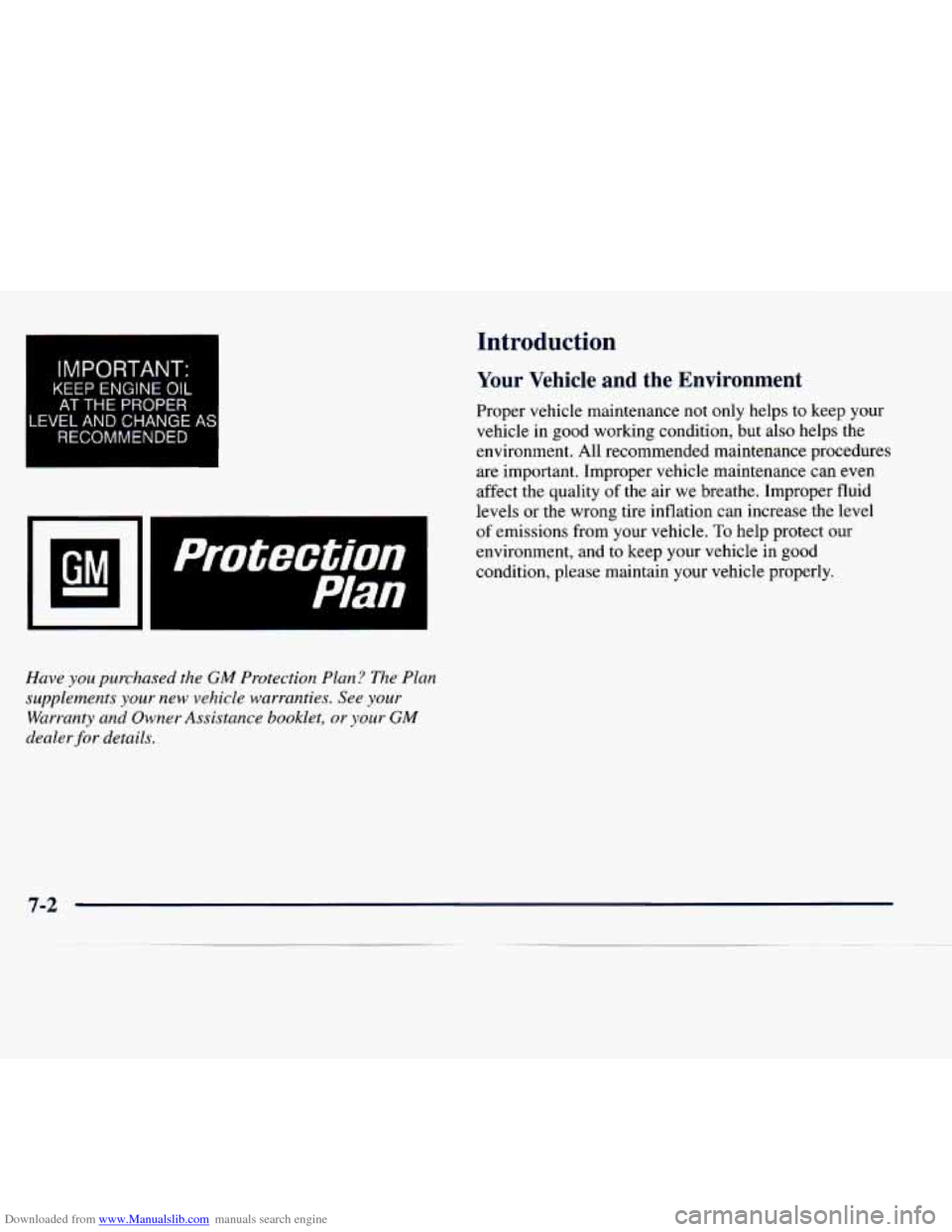 CHEVROLET EXPRESS 1998 1.G Owners Manual Downloaded from www.Manualslib.com manuals search engine I
IMPORTANT:
KEEP ENGINE OIL
AT THE PROPER
LEVEL AND CHANGE
RECOMMENDED
Introduction
Your Vehicle and the Environment
Proper vehi CHEVROLET EXPRESS 1998 1.G Owners Manual Downloaded from www.Manualslib.com manuals search engine I
IMPORTANT:
KEEP ENGINE OIL
AT THE PROPER
LEVEL AND CHANGE
RECOMMENDED
Introduction
Your Vehicle and the Environment
Proper vehi