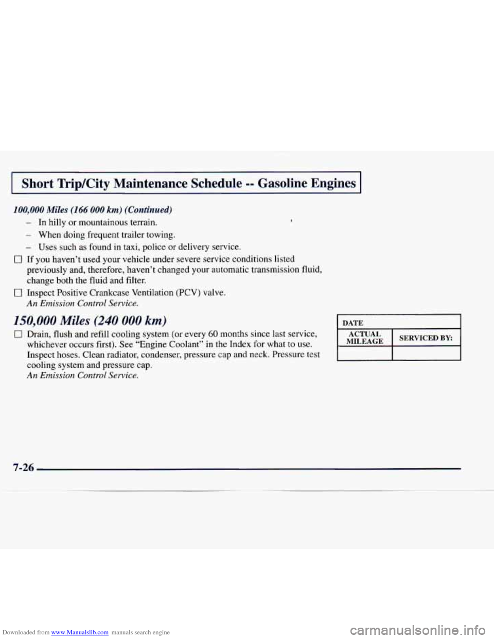 CHEVROLET EXPRESS 1998 1.G Owners Manual Downloaded from www.Manualslib.com manuals search engine I Short TripKity Maintenance Schedule -- Gasoline Engines 1
100,000 Miles (166 000 km) (Continued)
- In hilly or mountainous terrain.
CHEVROLET EXPRESS 1998 1.G Owners Manual Downloaded from www.Manualslib.com manuals search engine I Short TripKity Maintenance Schedule -- Gasoline Engines 1
100,000 Miles (166 000 km) (Continued)
- In hilly or mountainous terrain.