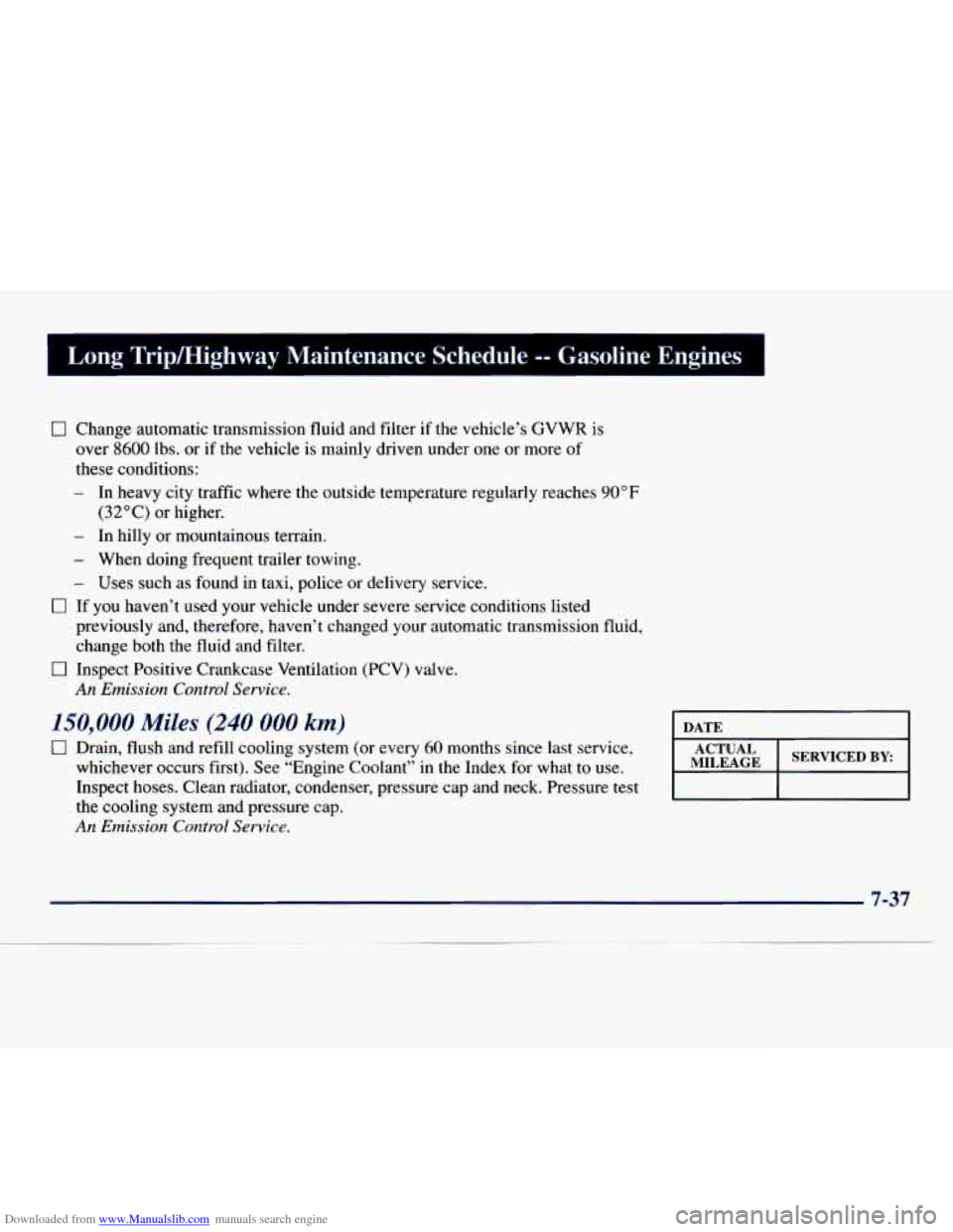 CHEVROLET EXPRESS 1998 1.G Owners Manual Downloaded from www.Manualslib.com manuals search engine Long Tripmighway Maintenance Schedule -- Gasoline Engines I
0 Change automatic transmission fluid and filter if the vehicle’s GVWR is CHEVROLET EXPRESS 1998 1.G Owners Manual Downloaded from www.Manualslib.com manuals search engine Long Tripmighway Maintenance Schedule -- Gasoline Engines I
0 Change automatic transmission fluid and filter if the vehicle’s GVWR is