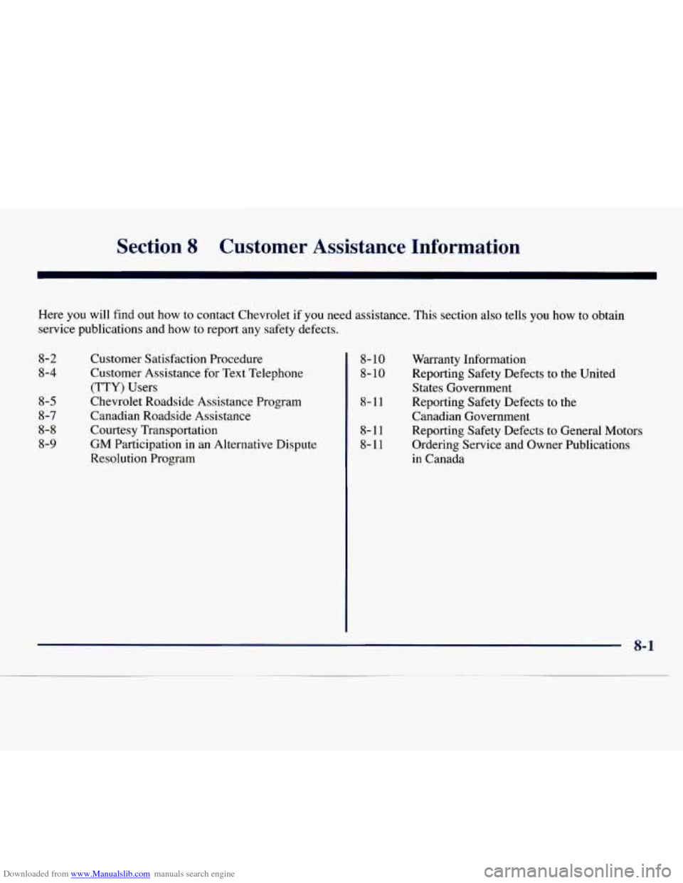 CHEVROLET EXPRESS 1998 1.G Owners Manual Downloaded from www.Manualslib.com manuals search engine Section 8 Customer Assistance Information
Here you will find out how to contact Chevrolet if you need assistance. This section also tel CHEVROLET EXPRESS 1998 1.G Owners Manual Downloaded from www.Manualslib.com manuals search engine Section 8 Customer Assistance Information
Here you will find out how to contact Chevrolet if you need assistance. This section also tel