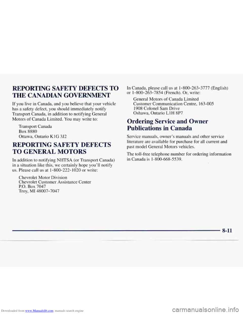 CHEVROLET EXPRESS 1998 1.G Owners Manual Downloaded from www.Manualslib.com manuals search engine REPORTING SAFETY DEFECTS TO
THE CANADIAN GOVERNMENT
If you live in Canada, and you believe that your vehicle
has a safety defect, CHEVROLET EXPRESS 1998 1.G Owners Manual Downloaded from www.Manualslib.com manuals search engine REPORTING SAFETY DEFECTS TO
THE CANADIAN GOVERNMENT
If you live in Canada, and you believe that your vehicle
has a safety defect,