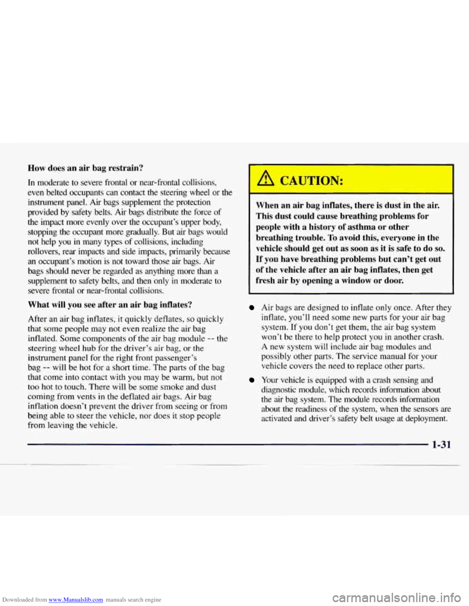 CHEVROLET EXPRESS 1998 1.G Owners Manual Downloaded from www.Manualslib.com manuals search engine How does an air bag restrain?
In moderate to severe frontal or near-frontal collisions,
even belted occupants can contact the ste CHEVROLET EXPRESS 1998 1.G Owners Manual Downloaded from www.Manualslib.com manuals search engine How does an air bag restrain?
In moderate to severe frontal or near-frontal collisions,
even belted occupants can contact the ste