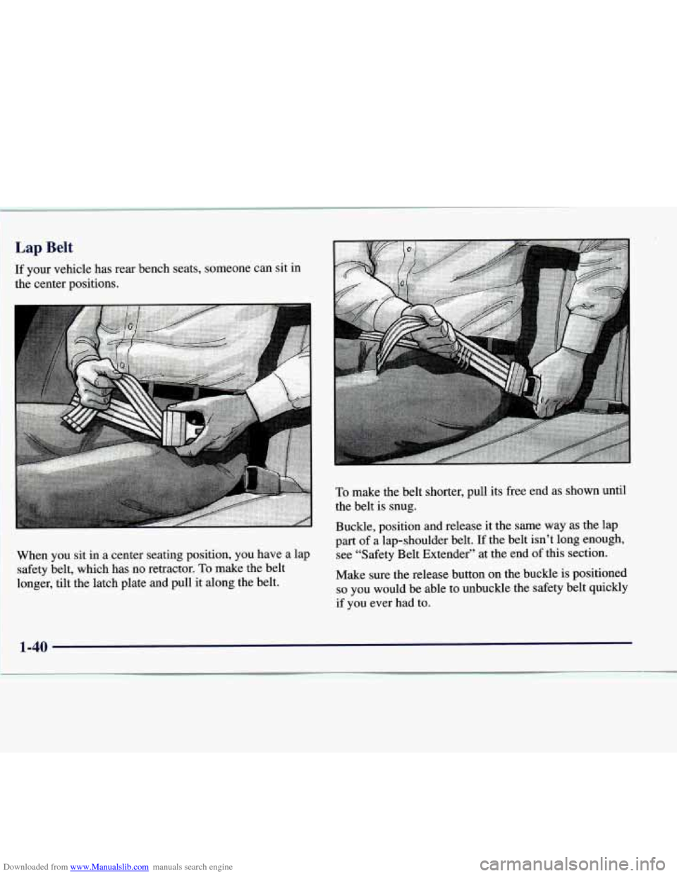 CHEVROLET EXPRESS 1998 1.G Service Manual Downloaded from www.Manualslib.com manuals search engine Lap Belt 
If your  vehicle  has  rear  bench seats, someone can sit  in 
the center  positions. 
To make  the  belt  shorter,  pull  its  free 