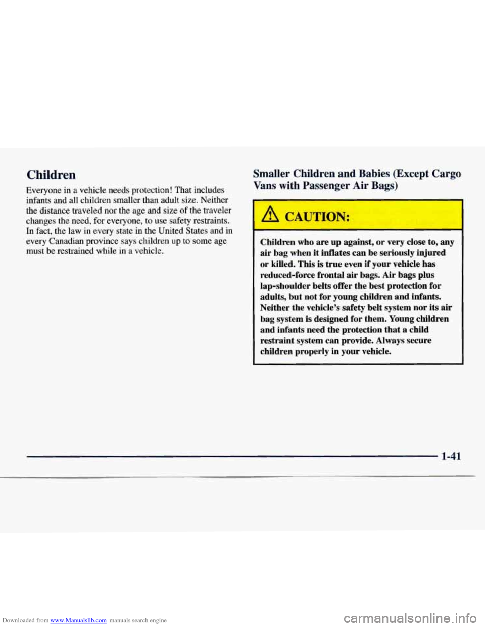 CHEVROLET EXPRESS 1998 1.G Service Manual Downloaded from www.Manualslib.com manuals search engine Children 
Everyone in a vehicle  needs protection! That includes 
infants  and all children smaller  than adult size.  Neither 
the  distance  