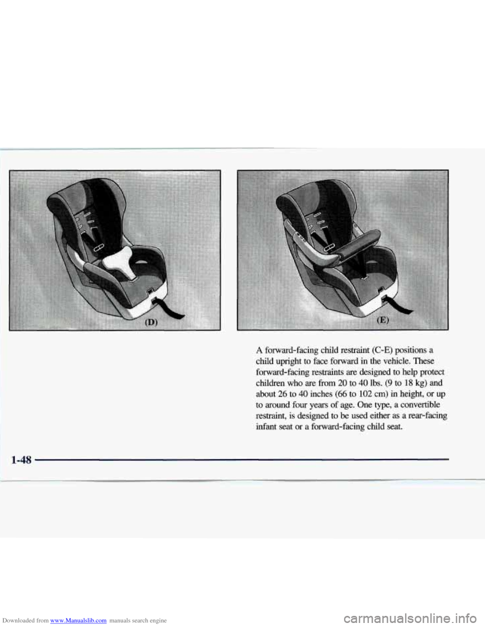 CHEVROLET EXPRESS 1998 1.G Workshop Manual Downloaded from www.Manualslib.com manuals search engine A forward-facing child restraint (C-E) positions a
child upright
to face forward in the vehicle. These
forward-facing restraints ar CHEVROLET EXPRESS 1998 1.G Workshop Manual Downloaded from www.Manualslib.com manuals search engine A forward-facing child restraint (C-E) positions a
child upright
to face forward in the vehicle. These
forward-facing restraints ar