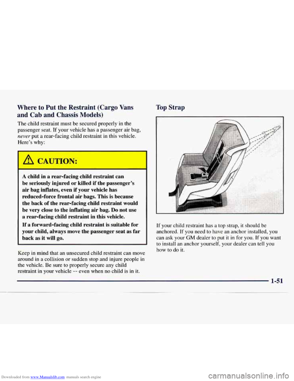 CHEVROLET EXPRESS 1998 1.G Workshop Manual Downloaded from www.Manualslib.com manuals search engine Where to Put the Restraint (Cargo Vans
and Cab and Chassis
Models)
The child restraint must be secured properly in the
passenger s CHEVROLET EXPRESS 1998 1.G Workshop Manual Downloaded from www.Manualslib.com manuals search engine Where to Put the Restraint (Cargo Vans
and Cab and Chassis
Models)
The child restraint must be secured properly in the
passenger s