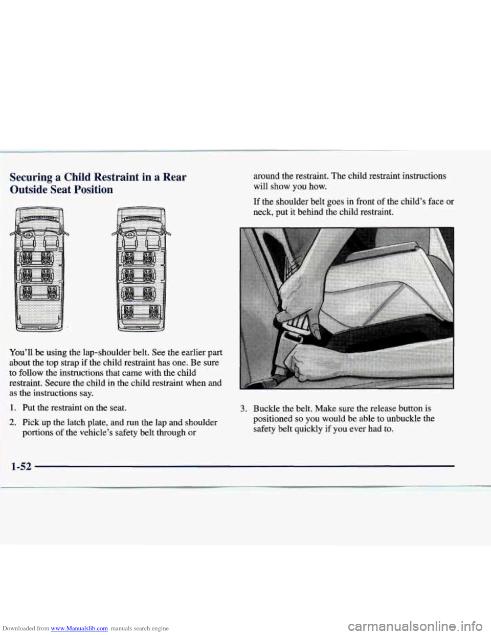 CHEVROLET EXPRESS 1998 1.G Workshop Manual Downloaded from www.Manualslib.com manuals search engine Securing a Child Restraint in a Rear Outside Seat Position around the restraint. The child restraint instructions
will show you CHEVROLET EXPRESS 1998 1.G Workshop Manual Downloaded from www.Manualslib.com manuals search engine Securing a Child Restraint in a Rear Outside Seat Position around the restraint. The child restraint instructions
will show you