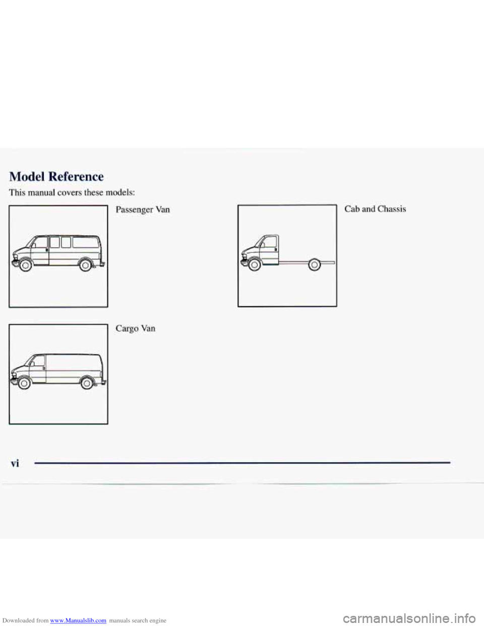 CHEVROLET EXPRESS 1998 1.G Owners Manual Downloaded from www.Manualslib.com manuals search engine Model Reference 
This manual covers these models: Passenger Van 
c 
Cargo Van 
Cab and Chassis 
vi   