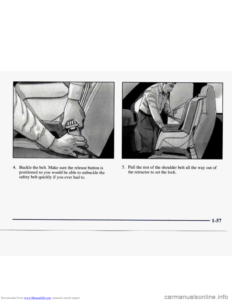 CHEVROLET EXPRESS 1998 1.G Repair Manual Downloaded from www.Manualslib.com manuals search engine 4. Buckle the belt. Make sure the release button is
positioned
so you would be able to unbuckle the
safety belt quickly if you ever had CHEVROLET EXPRESS 1998 1.G Repair Manual Downloaded from www.Manualslib.com manuals search engine 4. Buckle the belt. Make sure the release button is
positioned
so you would be able to unbuckle the
safety belt quickly if you ever had