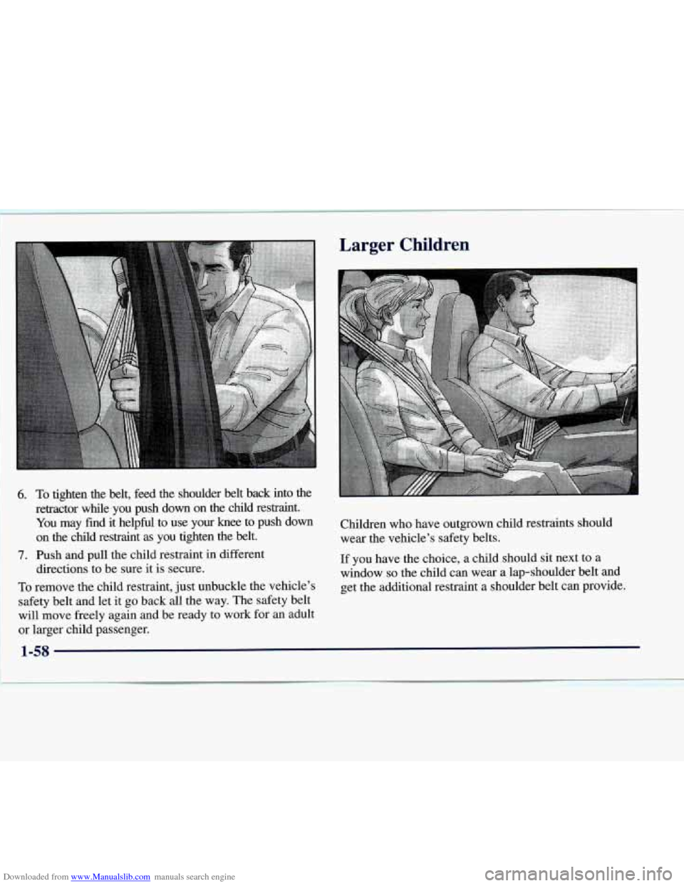 CHEVROLET EXPRESS 1998 1.G Repair Manual Downloaded from www.Manualslib.com manuals search engine Larger Children
6.
I I.
To tighten the belt, feed the shoulder belt back into the
retractor while you push down on the chil CHEVROLET EXPRESS 1998 1.G Repair Manual Downloaded from www.Manualslib.com manuals search engine Larger Children
6.
I I.
To tighten the belt, feed the shoulder belt back into the
retractor while you push down on the chil