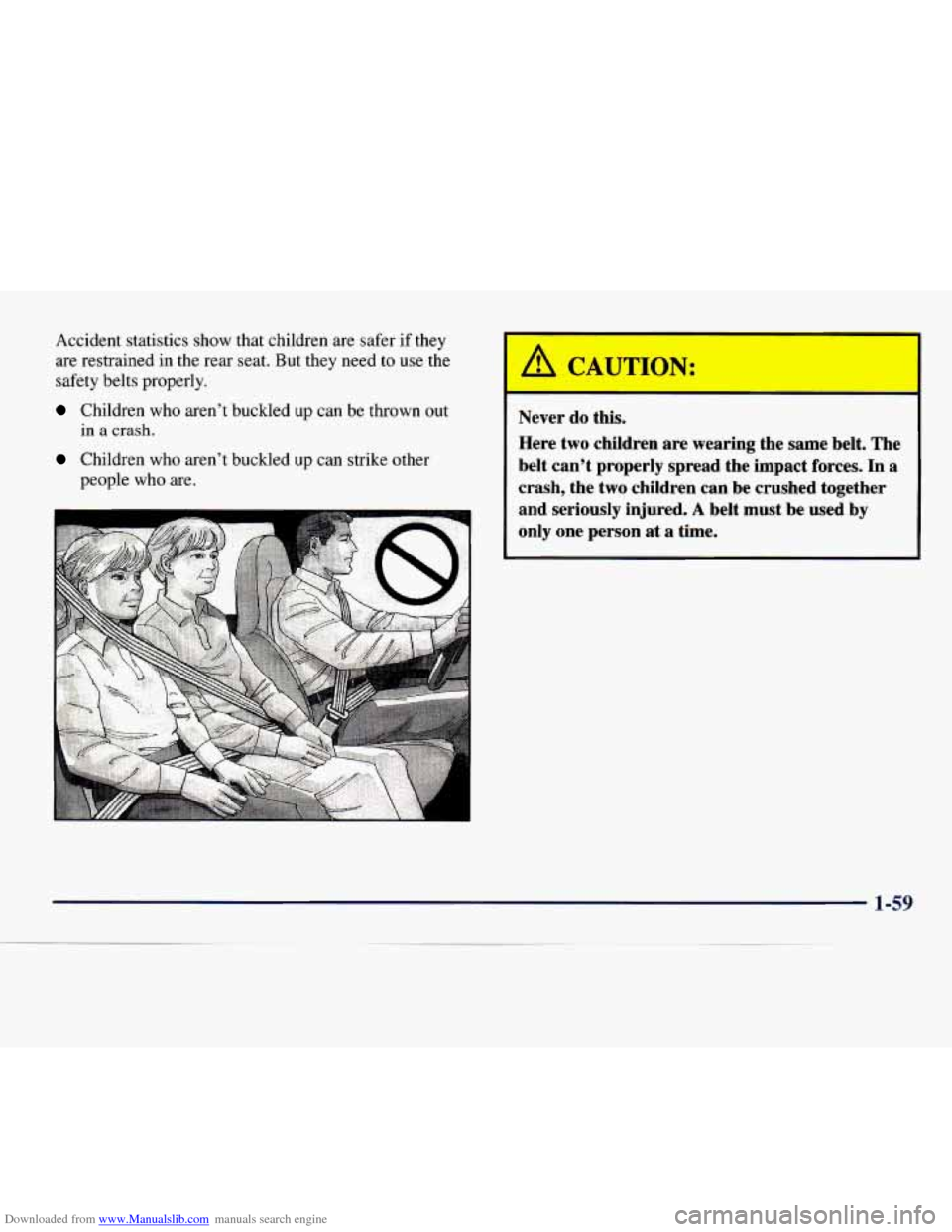 CHEVROLET EXPRESS 1998 1.G Repair Manual Downloaded from www.Manualslib.com manuals search engine Accident statistics show that children are safer if they
are restrained in the rear seat. But they need to use the
safety belts CHEVROLET EXPRESS 1998 1.G Repair Manual Downloaded from www.Manualslib.com manuals search engine Accident statistics show that children are safer if they
are restrained in the rear seat. But they need to use the
safety belts