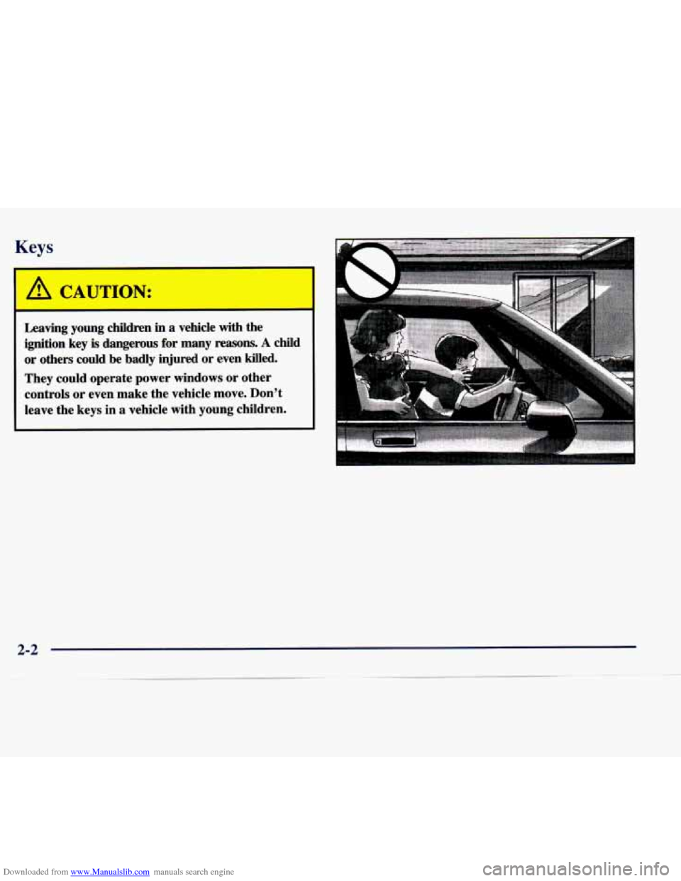 CHEVROLET EXPRESS 1998 1.G Owners Manual Downloaded from www.Manualslib.com manuals search engine Keys 
I 
I a CAUTION: 
Leaving  young  children  in  a  vehicle  with  the ignition  key 
is dangerous  for  many reasons. A child 
or others  