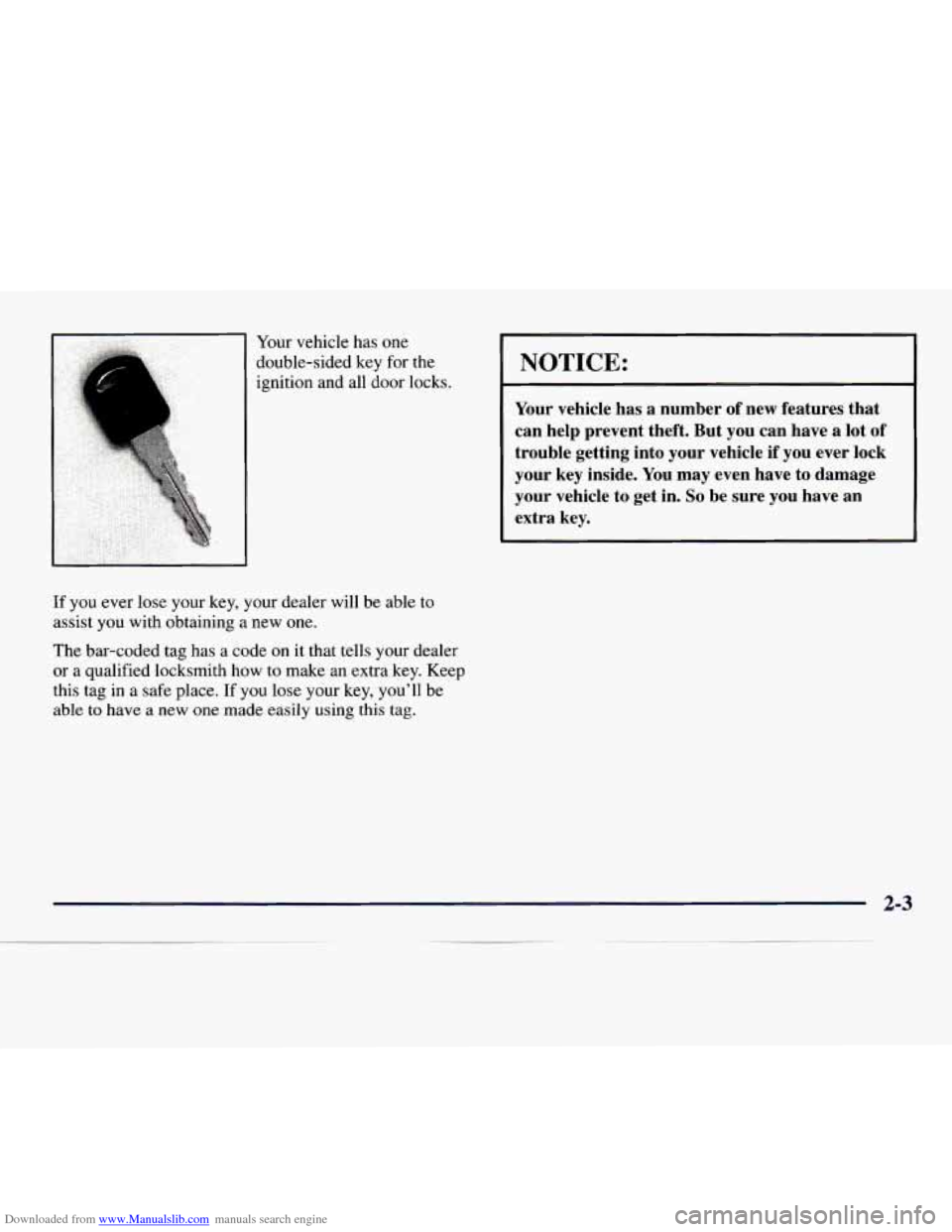 CHEVROLET EXPRESS 1998 1.G Owners Manual Downloaded from www.Manualslib.com manuals search engine P 
Your vehicle has  one 
double-sided  key for 
the k,. I:. ignition  and all door  locks. 
If you ever  lose your  key,  your  dealer will  b