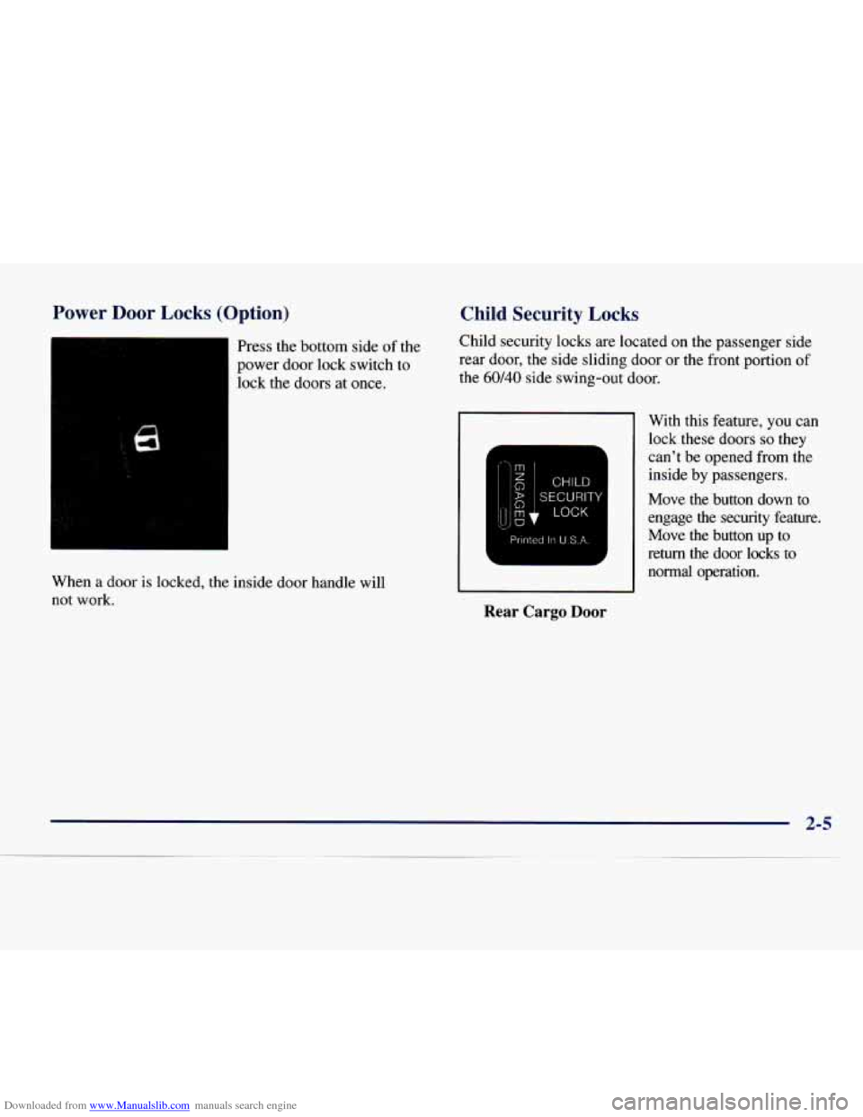CHEVROLET EXPRESS 1998 1.G Manual PDF Downloaded from www.Manualslib.com manuals search engine Power Door Locks (Option)
Press the bottom side of the
power door lock switch to
lock the doors at once.
When a door is locked, CHEVROLET EXPRESS 1998 1.G Manual PDF Downloaded from www.Manualslib.com manuals search engine Power Door Locks (Option)
Press the bottom side of the
power door lock switch to
lock the doors at once.
When a door is locked,