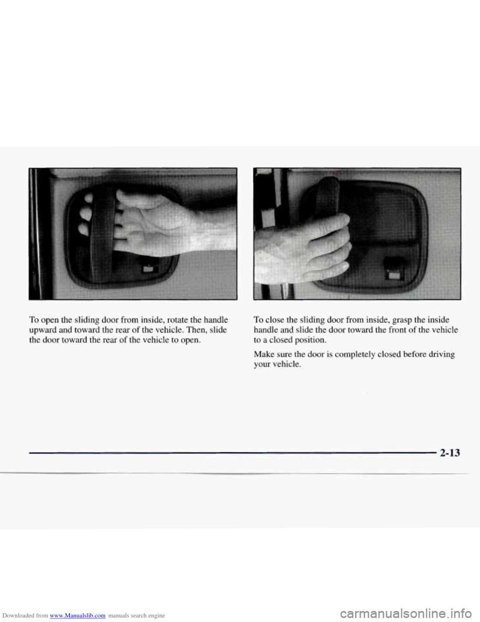 CHEVROLET EXPRESS 1998 1.G Manual Online Downloaded from www.Manualslib.com manuals search engine I
To open the sliding door from inside, rotate the handle
upward and toward the rear of the vehicle. Then, slide
the door toward the CHEVROLET EXPRESS 1998 1.G Manual Online Downloaded from www.Manualslib.com manuals search engine I
To open the sliding door from inside, rotate the handle
upward and toward the rear of the vehicle. Then, slide
the door toward the