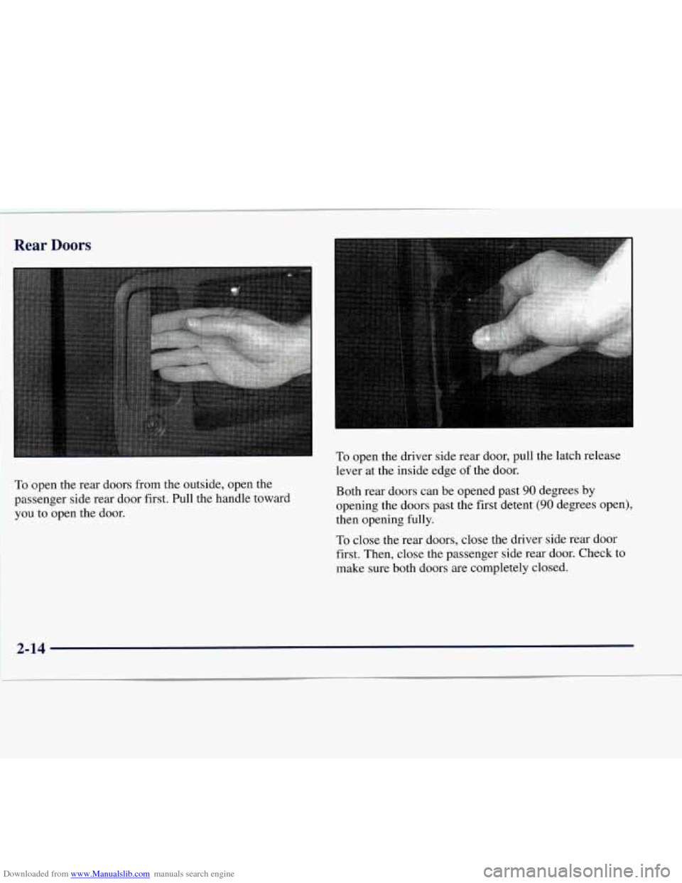CHEVROLET EXPRESS 1998 1.G Manual Online Downloaded from www.Manualslib.com manuals search engine I
Rear Doors
I. To open the driver side rear door, pull the latch release
lever at the inside edge
of the door.
Both rear door CHEVROLET EXPRESS 1998 1.G Manual Online Downloaded from www.Manualslib.com manuals search engine I
Rear Doors
I. To open the driver side rear door, pull the latch release
lever at the inside edge
of the door.
Both rear door