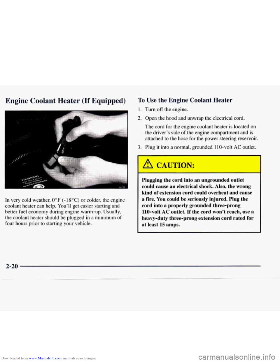 CHEVROLET EXPRESS 1998 1.G Owners Manual Downloaded from www.Manualslib.com manuals search engine Engine Cool-nt Heater (If Equipped) To Use the Engine Coolant Heater
1. Turn off the engine. I
2. Open the hood and unwrap the electri CHEVROLET EXPRESS 1998 1.G Owners Manual Downloaded from www.Manualslib.com manuals search engine Engine Cool-nt Heater (If Equipped) To Use the Engine Coolant Heater
1. Turn off the engine. I
2. Open the hood and unwrap the electri