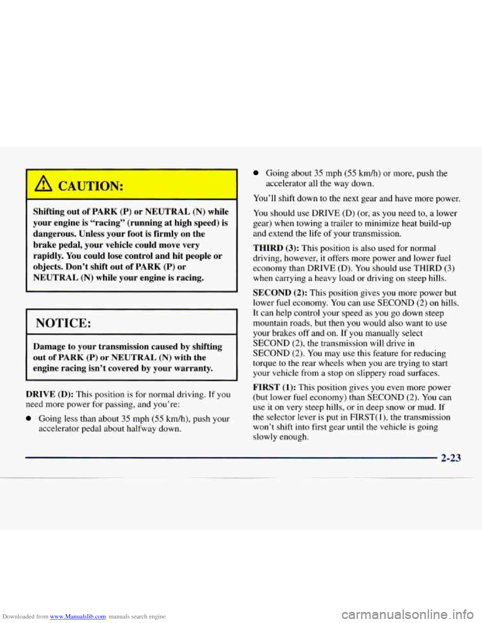 CHEVROLET EXPRESS 1998 1.G Owners Manual Downloaded from www.Manualslib.com manuals search engine I A CAUTION:
Shifting out of PARK (P) or NEUTRAL (N) while
your engine is “racing” (running at high speed) is dangerous. Unl CHEVROLET EXPRESS 1998 1.G Owners Manual Downloaded from www.Manualslib.com manuals search engine I A CAUTION:
Shifting out of PARK (P) or NEUTRAL (N) while
your engine is “racing” (running at high speed) is dangerous. Unl