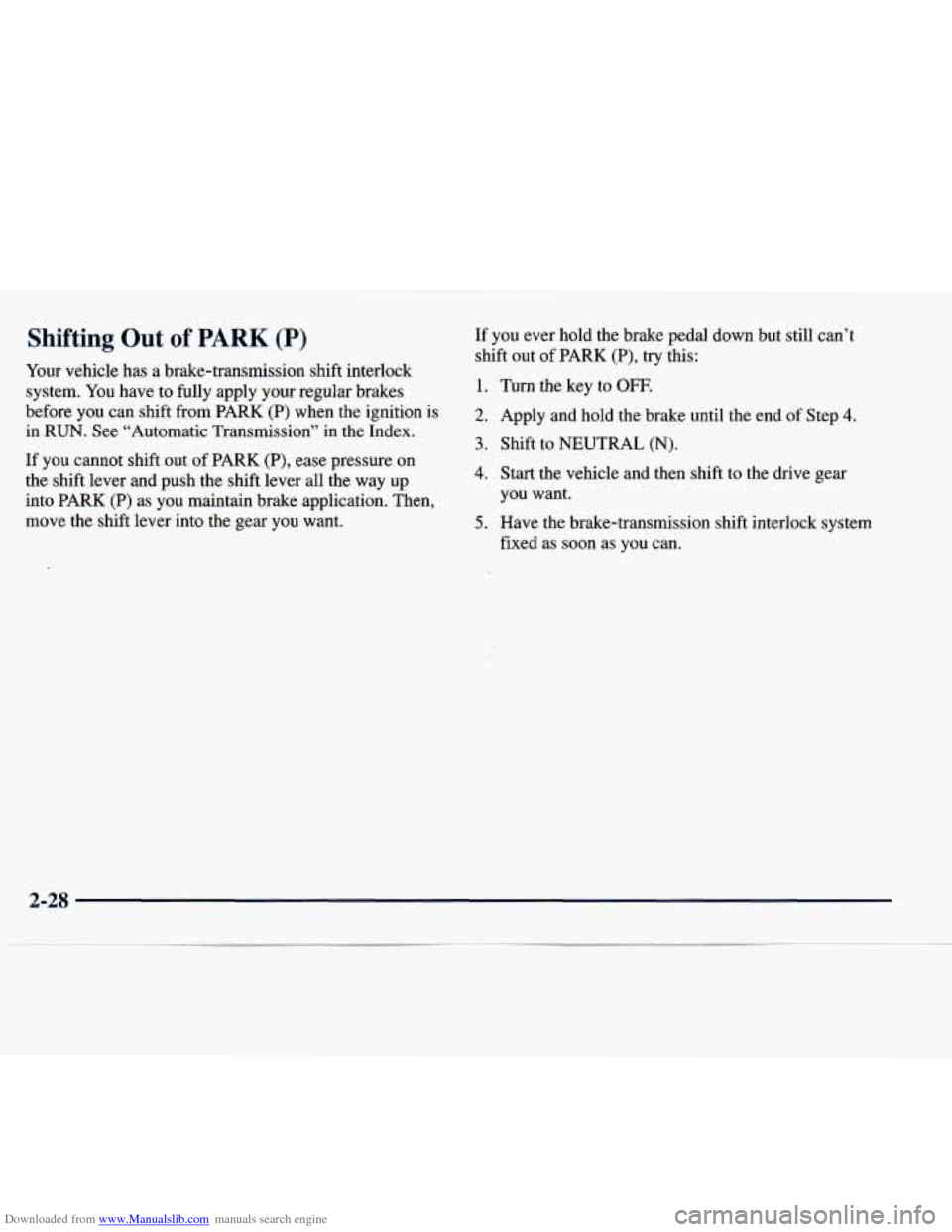 CHEVROLET EXPRESS 1998 1.G User Guide Downloaded from www.Manualslib.com manuals search engine Shifting Out of PARK (P) If  you ever hold  the  brake  pedal  down  but  still can’t 
shift out  of  PARK  (P),  try this: 
Your  vehicle  h