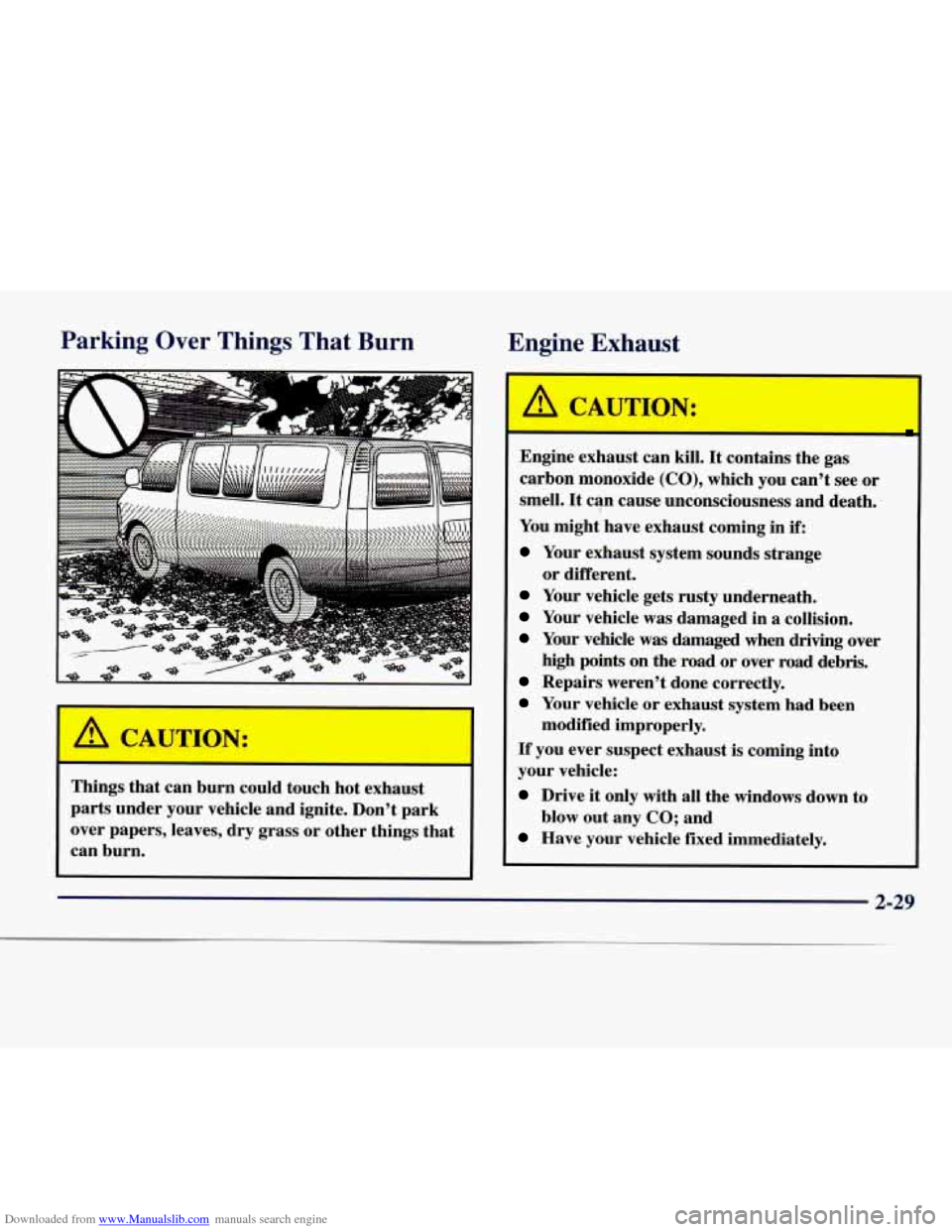 CHEVROLET EXPRESS 1998 1.G Owners Manual Downloaded from www.Manualslib.com manuals search engine Parking er Things That Bu--I
1
Engine Exhaust
Things that can burn could touch hot exhaust
parts under your vehicle and ignite. CHEVROLET EXPRESS 1998 1.G Owners Manual Downloaded from www.Manualslib.com manuals search engine Parking er Things That Bu--I
1
Engine Exhaust
Things that can burn could touch hot exhaust
parts under your vehicle and ignite.