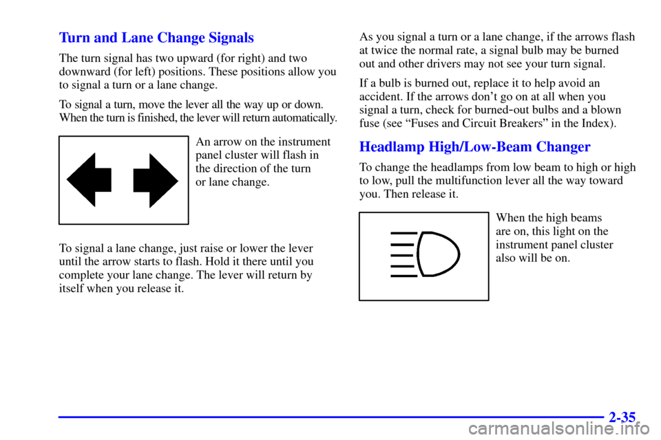 CHEVROLET EXPRESS CARGO VAN 2002 1.G Owners Manual 2-35 Turn and Lane Change Signals
The turn signal has two upward (for right) and two
downward (for left) positions. These positions allow you
to signal a turn or a lane change.
To signal a turn, move 