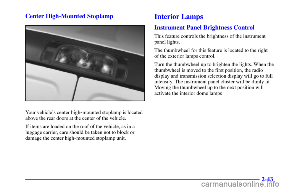 CHEVROLET EXPRESS CARGO VAN 2002 1.G Owners Manual 2-43 Center High-Mounted Stoplamp
Your vehicles center high-mounted stoplamp is located
above the rear doors at the center of the vehicle.
If items are loaded on the roof of the vehicle, as in a
lugg