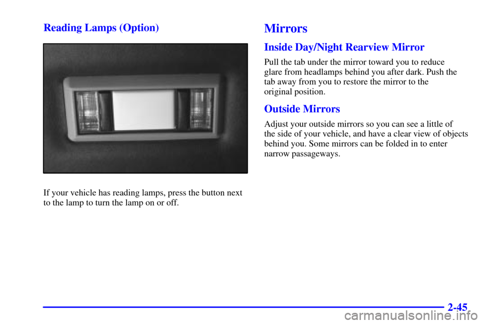 CHEVROLET EXPRESS CARGO VAN 2002 1.G Owners Manual 2-45 Reading Lamps (Option)
If your vehicle has reading lamps, press the button next
to the lamp to turn the lamp on or off.
Mirrors
Inside Day/Night Rearview Mirror
Pull the tab under the mirror towa