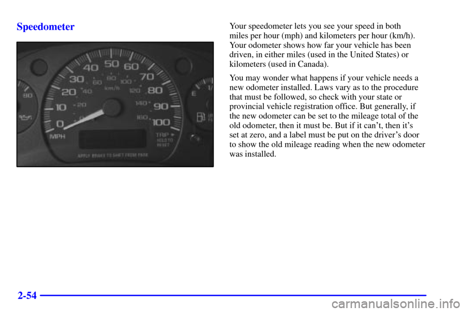 CHEVROLET EXPRESS CARGO VAN 2002 1.G Owners Manual 2-54 Speedometer
Your speedometer lets you see your speed in both
miles per hour (mph) and kilometers per hour (km/h).
Your odometer shows how far your vehicle has been
driven, in either miles (used CHEVROLET EXPRESS CARGO VAN 2002 1.G Owners Manual 2-54 Speedometer
Your speedometer lets you see your speed in both
miles per hour (mph) and kilometers per hour (km/h).
Your odometer shows how far your vehicle has been
driven, in either miles (used