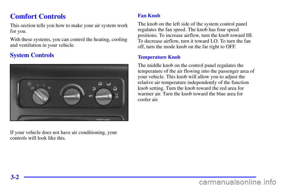CHEVROLET EXPRESS CARGO VAN 2002 1.G Owners Manual 3-2
Comfort Controls
This section tells you how to make your air system work
for you.
With these systems, you can control the heating, cooling
and ventilation in your vehicle.
System Controls
If your 