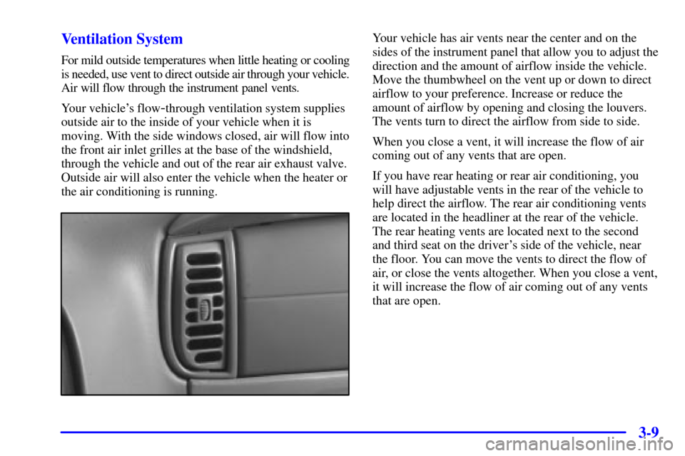 CHEVROLET EXPRESS CARGO VAN 2002 1.G Owners Manual 3-9 Ventilation System
For mild outside temperatures when little heating or cooling
is needed, use vent to direct outside air through your vehicle.
Air will flow through the instrument panel vents.
Yo