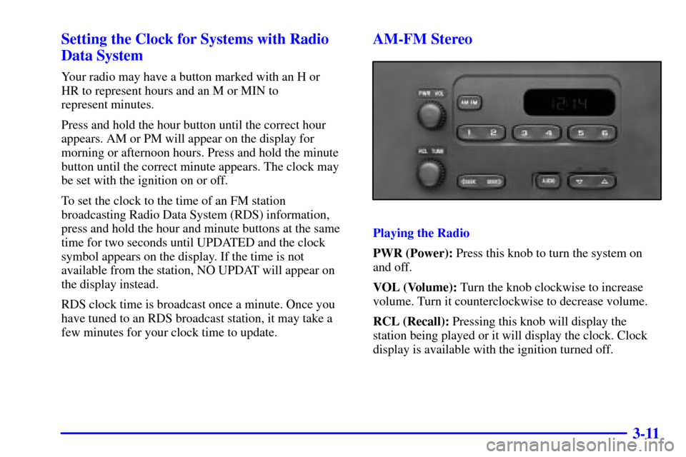 CHEVROLET EXPRESS CARGO VAN 2002 1.G Owners Manual 3-11 Setting the Clock for Systems with Radio
Data System
Your radio may have a button marked with an H or 
HR to represent hours and an M or MIN to 
represent minutes.
Press and hold the hour button 