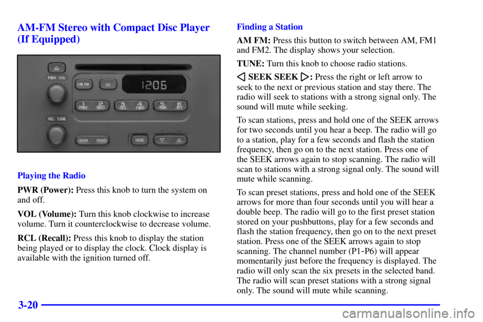 CHEVROLET EXPRESS CARGO VAN 2002 1.G Owners Manual 3-20 AM-FM Stereo with Compact Disc Player
(If Equipped)
Playing the Radio
PWR (Power): Press this knob to turn the system on
and off.
VOL (Volume): Turn this knob clockwise to increase
volume. Turn i CHEVROLET EXPRESS CARGO VAN 2002 1.G Owners Manual 3-20 AM-FM Stereo with Compact Disc Player
(If Equipped)
Playing the Radio
PWR (Power): Press this knob to turn the system on
and off.
VOL (Volume): Turn this knob clockwise to increase
volume. Turn i