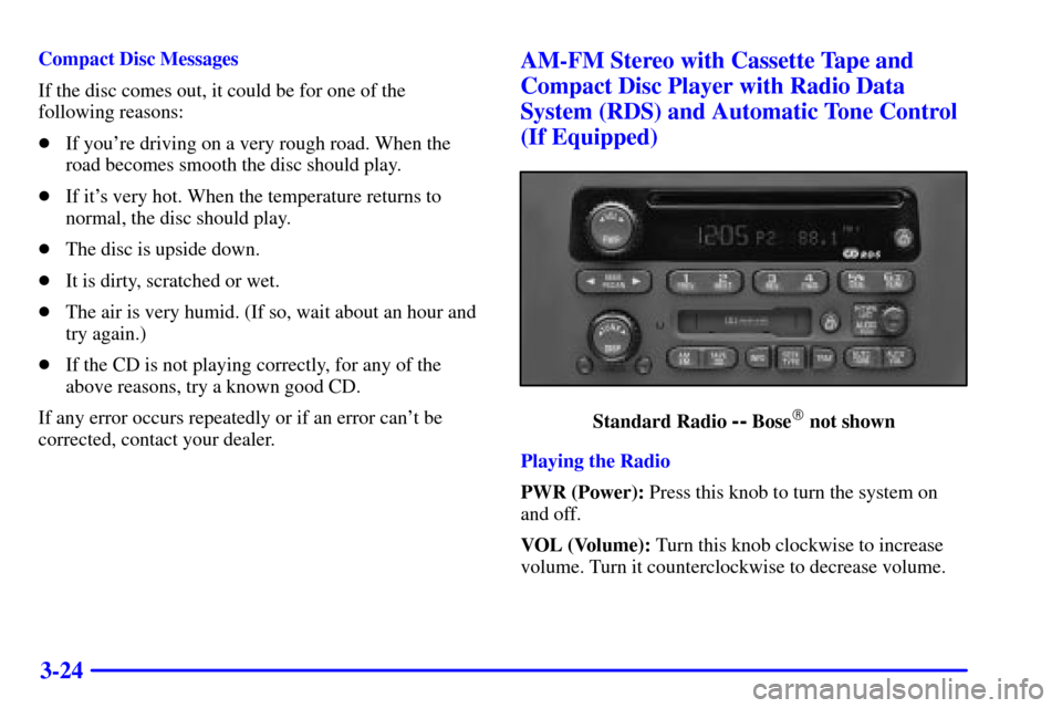 CHEVROLET EXPRESS CARGO VAN 2002 1.G Owners Manual 3-24
Compact Disc Messages
If the disc comes out, it could be for one of the
following reasons:
If youre driving on a very rough road. When the
road becomes smooth the disc should play.
If its ver