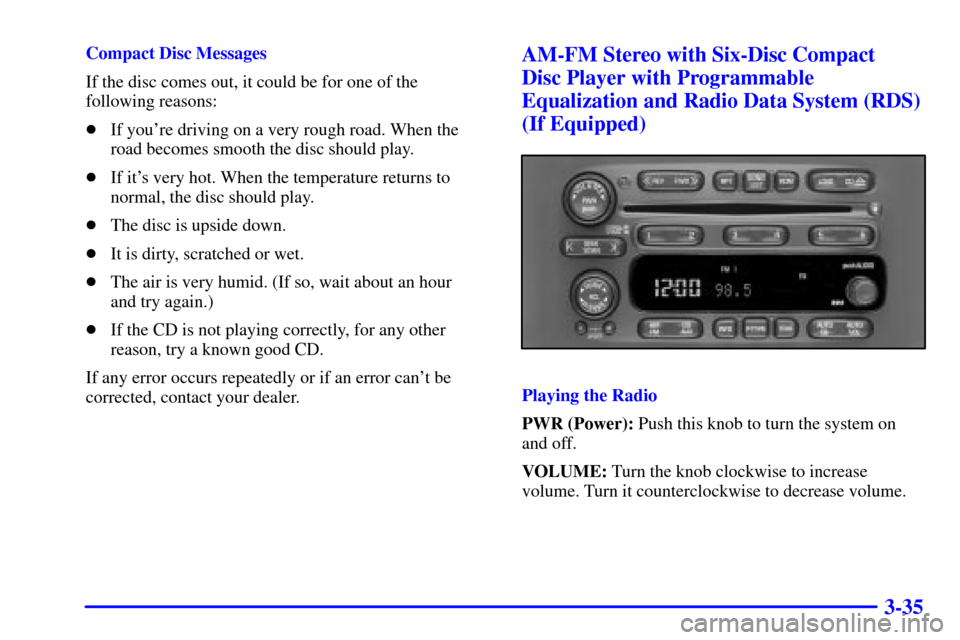 CHEVROLET EXPRESS CARGO VAN 2002 1.G Owners Manual 3-35
Compact Disc Messages
If the disc comes out, it could be for one of the
following reasons:
If youre driving on a very rough road. When the
road becomes smooth the disc should play.
If its ver