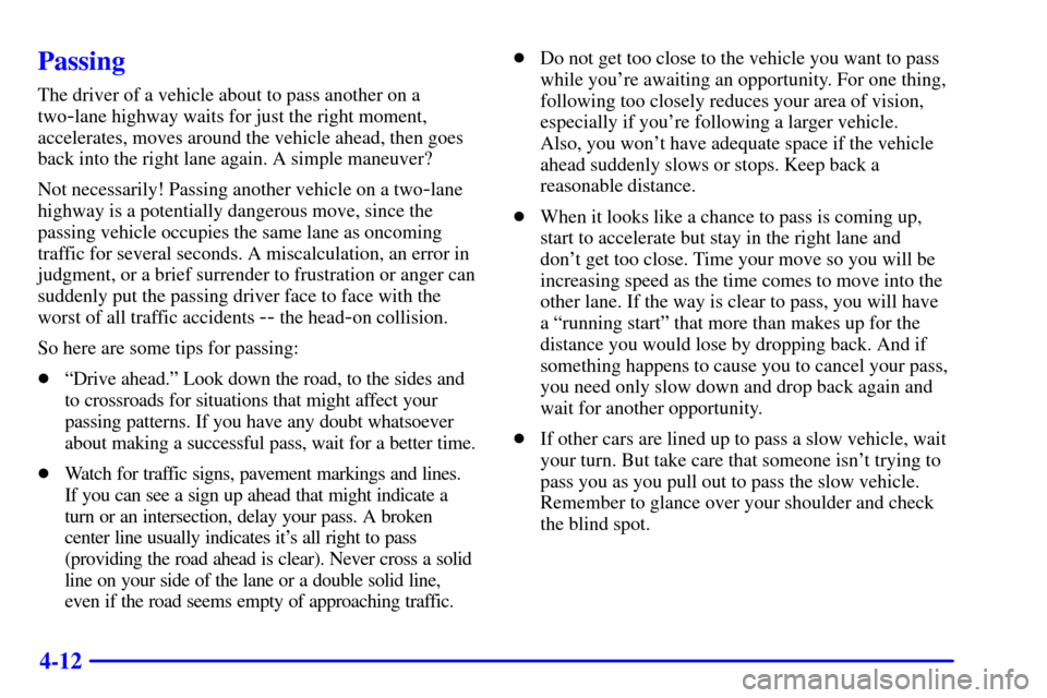 CHEVROLET EXPRESS CARGO VAN 2002 1.G Owners Manual 4-12
Passing
The driver of a vehicle about to pass another on a
two
-lane highway waits for just the right moment,
accelerates, moves around the vehicle ahead, then goes
back into the right lane again
