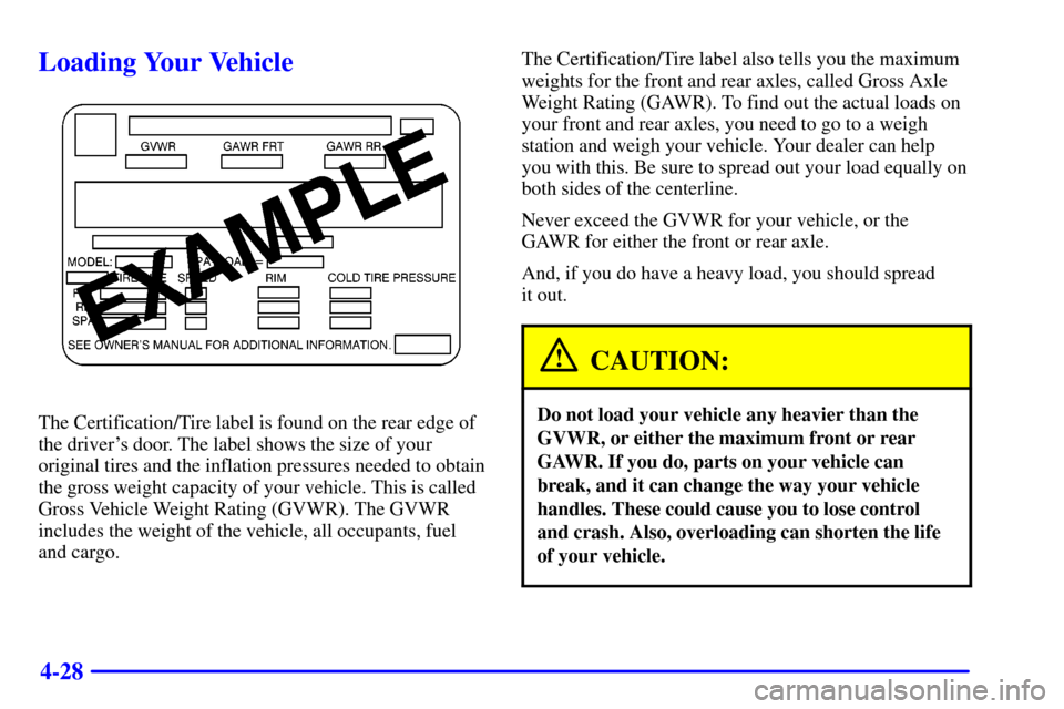 CHEVROLET EXPRESS CARGO VAN 2002 1.G Owners Manual 4-28
Loading Your Vehicle
The Certification/Tire label is found on the rear edge of
the drivers door. The label shows the size of your
original tires and the inflation pressures needed to obtain
the 