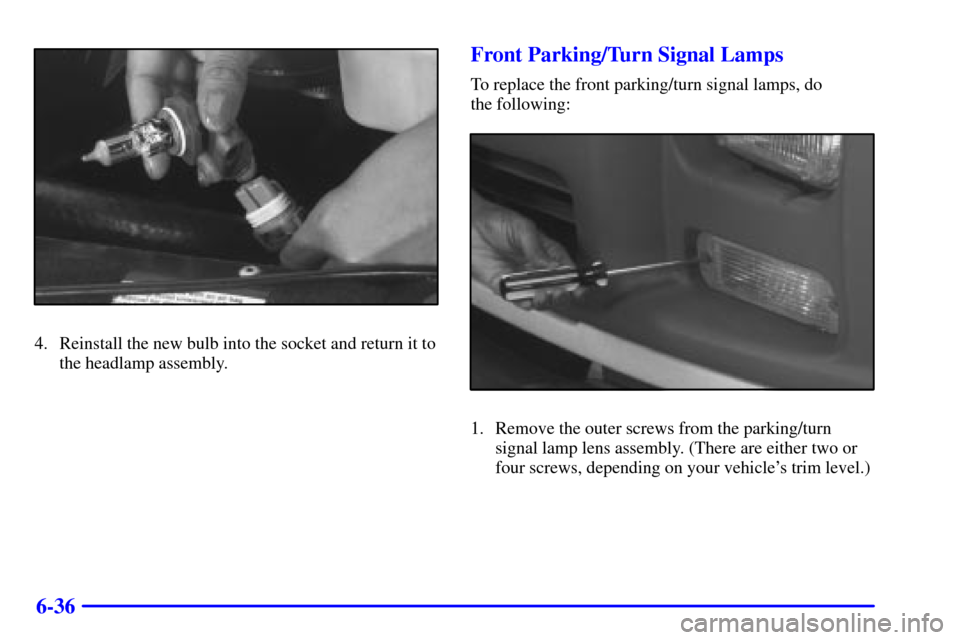 CHEVROLET EXPRESS CARGO VAN 2002 1.G Owners Manual 6-36
4. Reinstall the new bulb into the socket and return it to
the headlamp assembly.
Front Parking/Turn Signal Lamps
To replace the front parking/turn signal lamps, do 
the following:
1. Remove the 