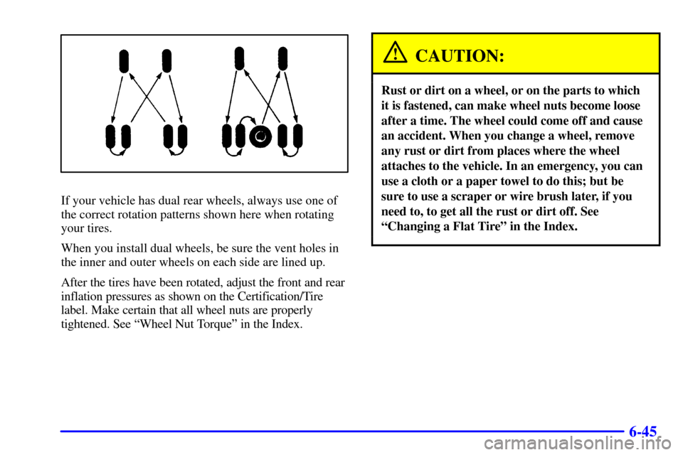 CHEVROLET EXPRESS CARGO VAN 2002 1.G Owners Manual 6-45
If your vehicle has dual rear wheels, always use one of
the correct rotation patterns shown here when rotating
your tires.
When you install dual wheels, be sure the vent holes in
the inner and ou