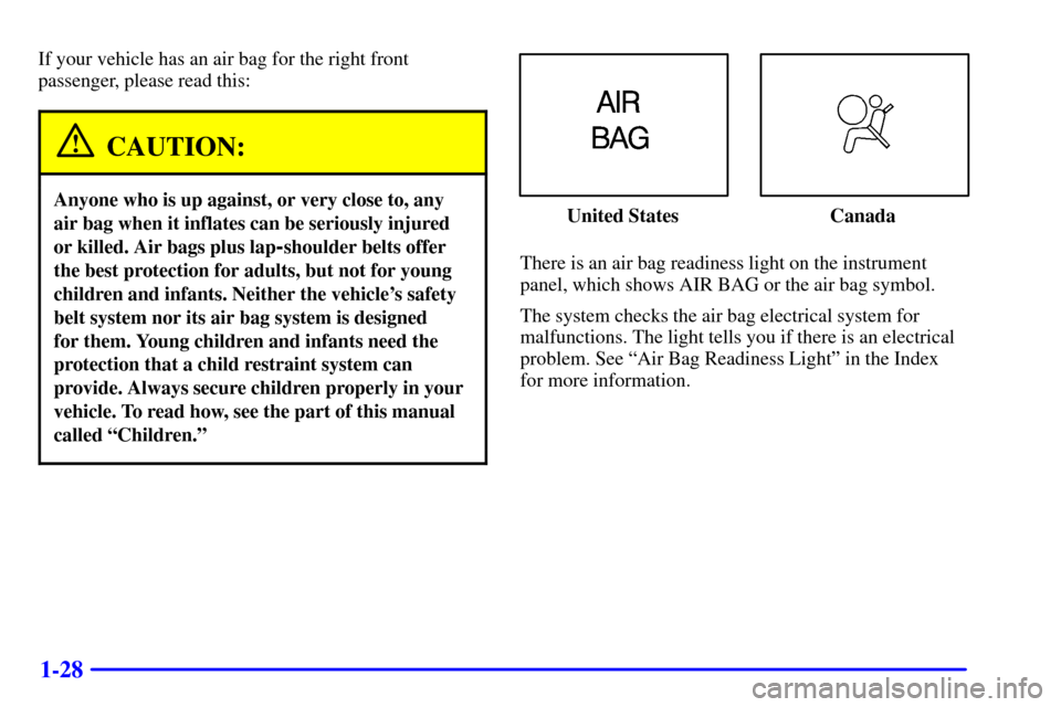 CHEVROLET EXPRESS CARGO VAN 2002 1.G Owners Guide 1-28
If your vehicle has an air bag for the right front
passenger, please read this:
CAUTION:
Anyone who is up against, or very close to, any
air bag when it inflates can be seriously injured
or kille