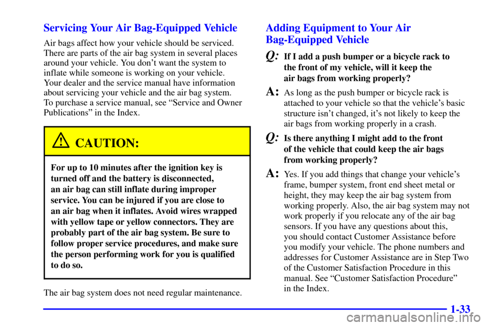 CHEVROLET EXPRESS CARGO VAN 2002 1.G Owners Guide 1-33 Servicing Your Air Bag-Equipped Vehicle
Air bags affect how your vehicle should be serviced.
There are parts of the air bag system in several places
around your vehicle. You dont want the system