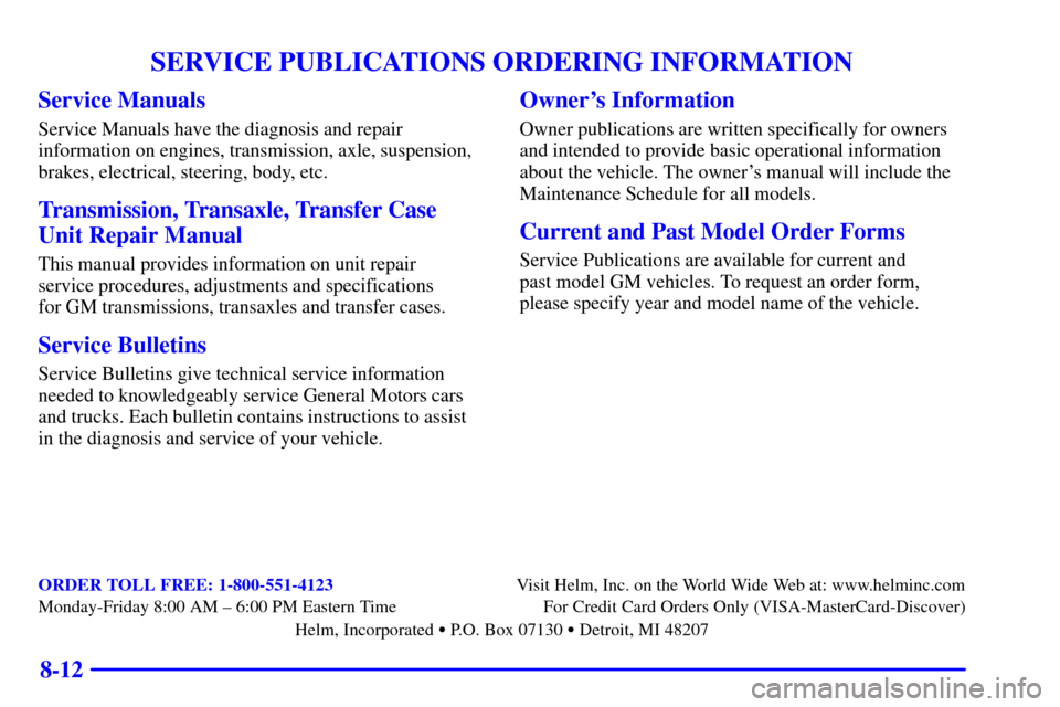 CHEVROLET EXPRESS CARGO VAN 2002 1.G Owners Manual 8-12
SERVICE PUBLICATIONS ORDERING INFORMATION
Service Manuals
Service Manuals have the diagnosis and repair
information on engines, transmission, axle, suspension,
brakes, electrical, steering, body,