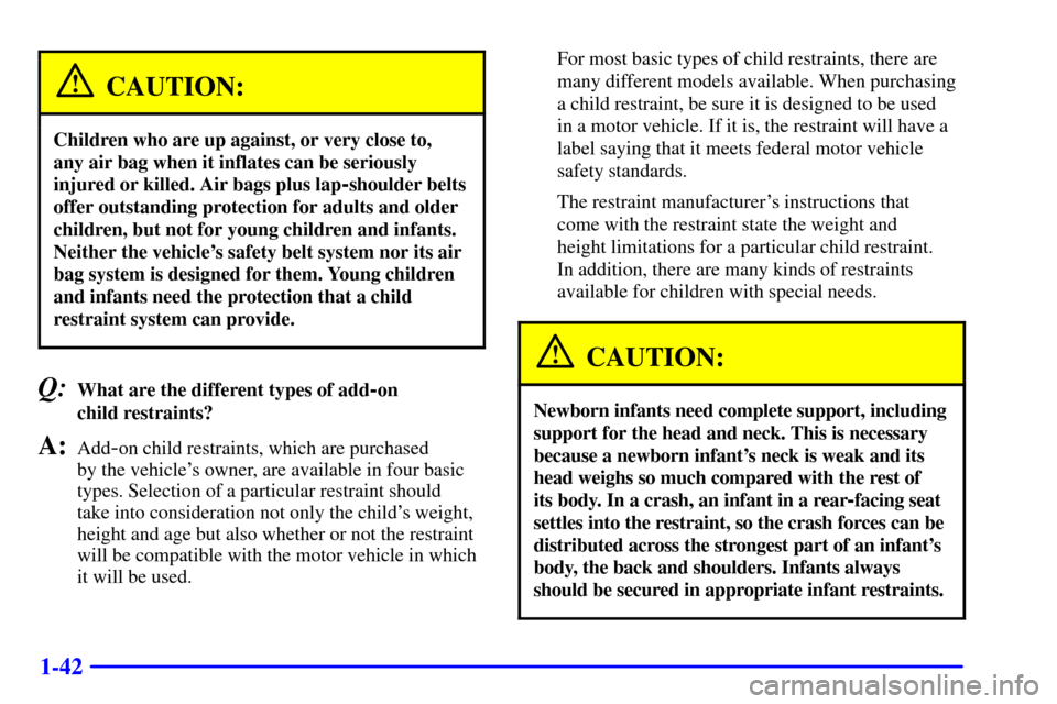 CHEVROLET EXPRESS CARGO VAN 2002 1.G Service Manual 1-42
CAUTION:
Children who are up against, or very close to,
any air bag when it inflates can be seriously
injured or killed. Air bags plus lap
-shoulder belts
offer outstanding protection for adults CHEVROLET EXPRESS CARGO VAN 2002 1.G Service Manual 1-42
CAUTION:
Children who are up against, or very close to,
any air bag when it inflates can be seriously
injured or killed. Air bags plus lap
-shoulder belts
offer outstanding protection for adults